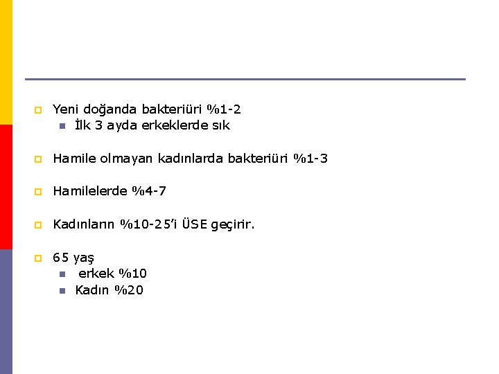 p Yeni doğanda bakteriüri %1 -2 n İlk 3 ayda erkeklerde sık p Hamile