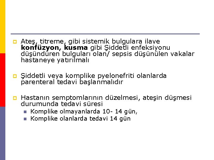 p Ateş, titreme, gibi sistemik bulgulara ilave konfüzyon, kusma gibi Şiddetli enfeksiyonu düşündüren bulguları