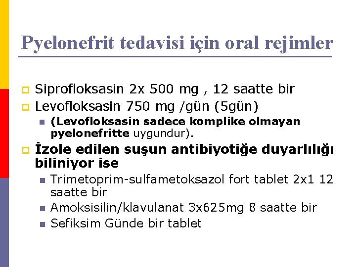 Pyelonefrit tedavisi için oral rejimler p p Siprofloksasin 2 x 500 mg , 12