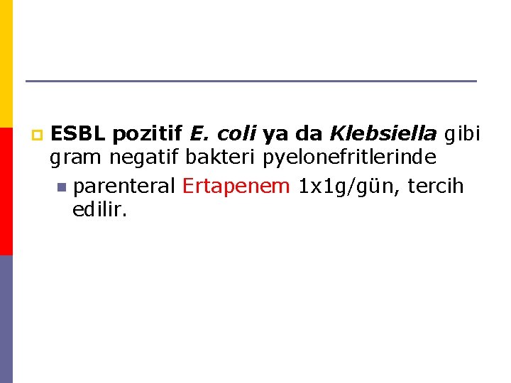 p ESBL pozitif E. coli ya da Klebsiella gibi gram negatif bakteri pyelonefritlerinde n