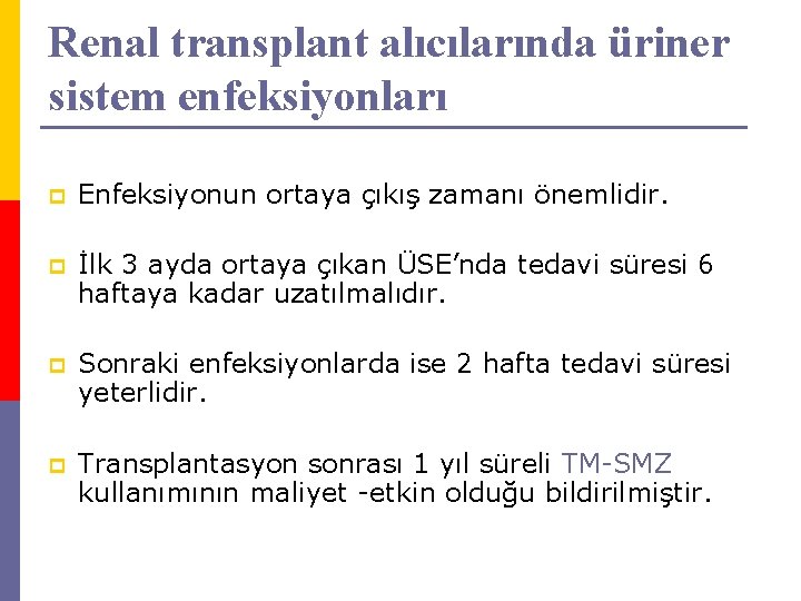 Renal transplant alıcılarında üriner sistem enfeksiyonları p Enfeksiyonun ortaya çıkış zamanı önemlidir. p İlk