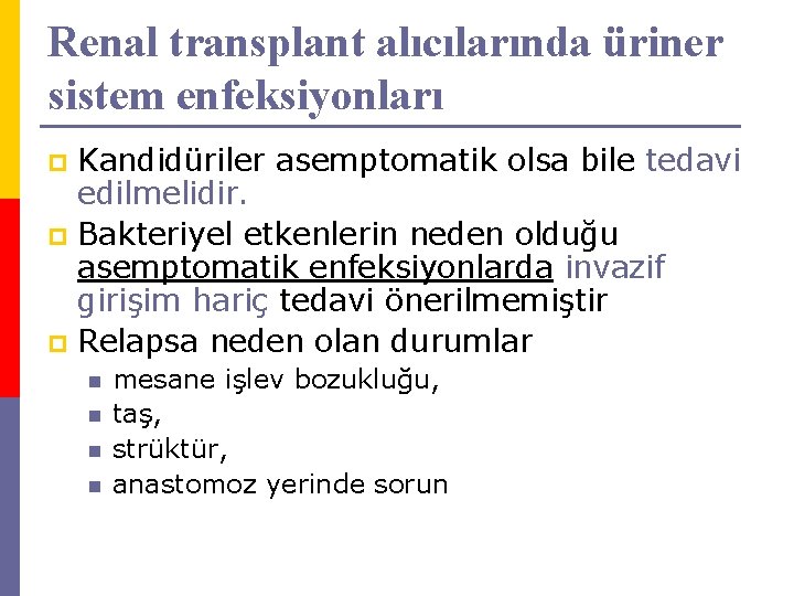 Renal transplant alıcılarında üriner sistem enfeksiyonları Kandidüriler asemptomatik olsa bile tedavi edilmelidir. p Bakteriyel