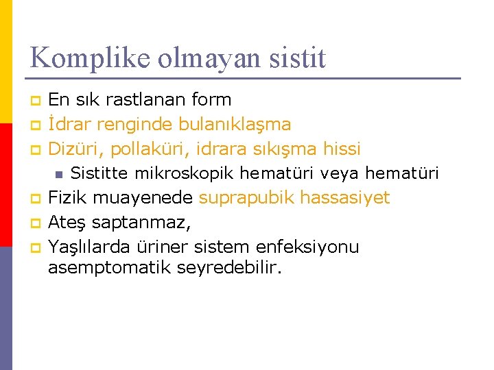 Komplike olmayan sistit p p p En sık rastlanan form İdrar renginde bulanıklaşma Dizüri,