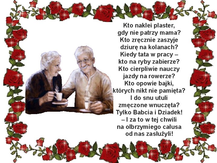 Kto naklei plaster, gdy nie patrzy mama? Kto zręcznie zaszyje dziurę na kolanach? Kiedy