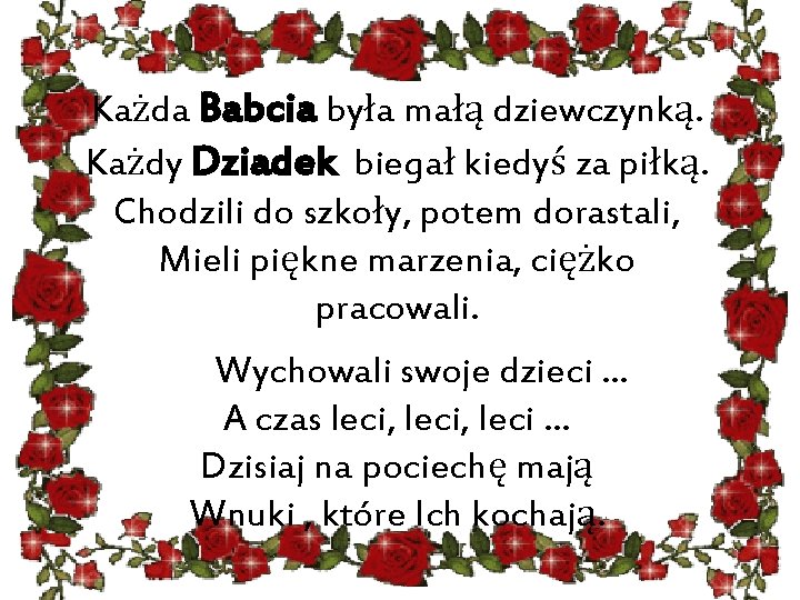 Każda Babcia była małą dziewczynką. Każdy Dziadek biegał kiedyś za piłką. Chodzili do szkoły,