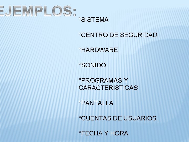 °SISTEMA °CENTRO DE SEGURIDAD °HARDWARE °SONIDO °PROGRAMAS Y CARACTERISTICAS °PANTALLA °CUENTAS DE USUARIOS °FECHA