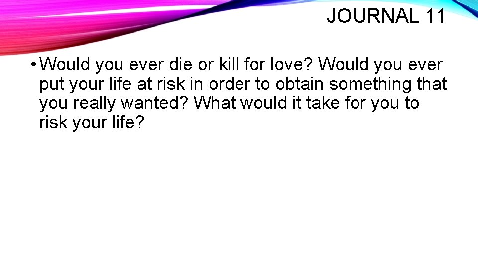 JOURNAL 11 • Would you ever die or kill for love? Would you ever