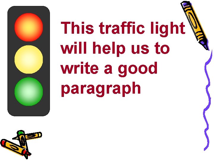 This traffic light will help us to write a good paragraph 