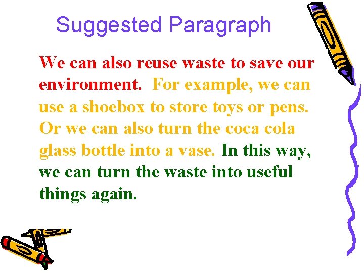 Suggested Paragraph We can also reuse waste to save our environment. For example, we