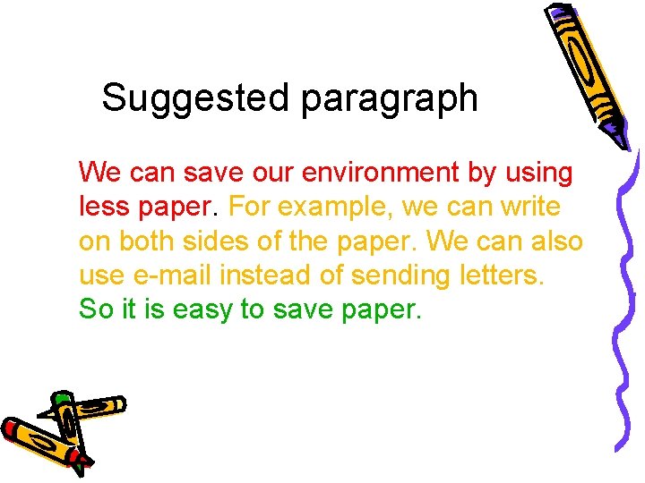 Suggested paragraph We can save our environment by using less paper. For example, we