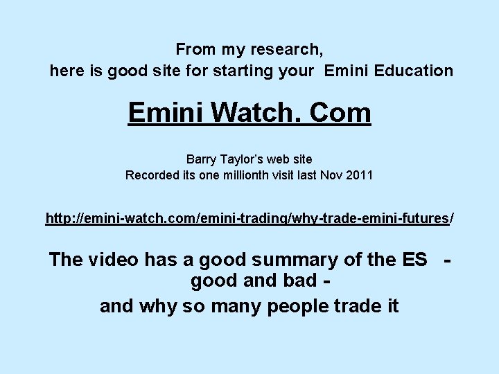 From my research, here is good site for starting your Emini Education Emini Watch. From my research, here is good site for starting your Emini Education Emini Watch.