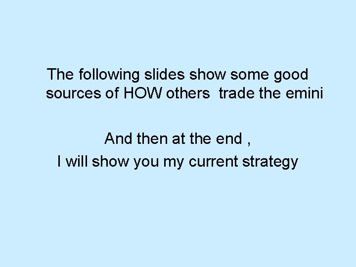 The following slides show some good sources of HOW others trade the emini And The following slides show some good sources of HOW others trade the emini And