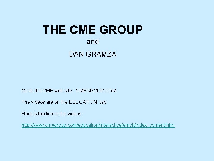 THE CME GROUP and DAN GRAMZA Go to the CME web site CMEGROUP. COM THE CME GROUP and DAN GRAMZA Go to the CME web site CMEGROUP. COM