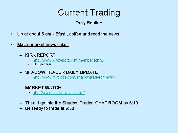 Current Trading Daily Routine • Up at about 5 am - Bfast , coffee Current Trading Daily Routine • Up at about 5 am - Bfast , coffee