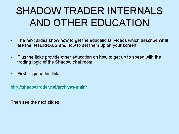 SHADOW TRADER INTERNALS AND OTHER EDUCATION • The next slides show to get the SHADOW TRADER INTERNALS AND OTHER EDUCATION • The next slides show to get the