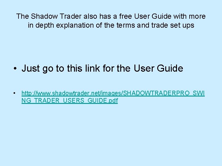 The Shadow Trader also has a free User Guide with more in depth explanation The Shadow Trader also has a free User Guide with more in depth explanation