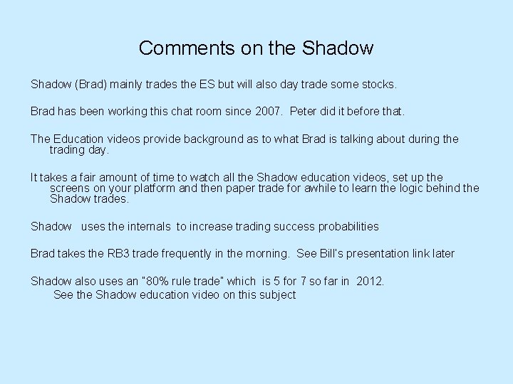 Comments on the Shadow (Brad) mainly trades the ES but will also day trade Comments on the Shadow (Brad) mainly trades the ES but will also day trade