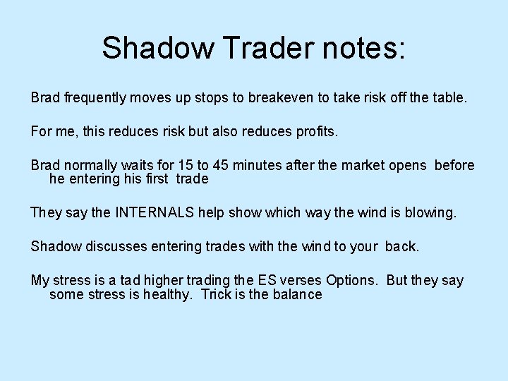 Shadow Trader notes: Brad frequently moves up stops to breakeven to take risk off Shadow Trader notes: Brad frequently moves up stops to breakeven to take risk off