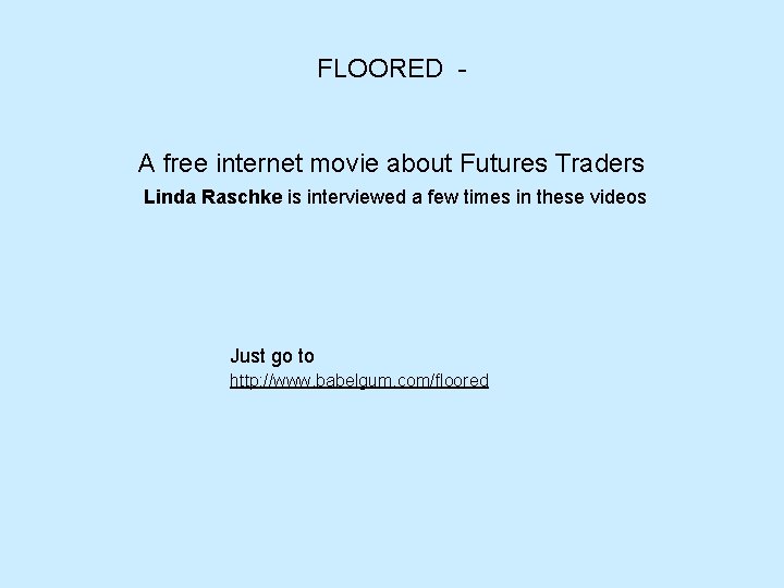 FLOORED - A free internet movie about Futures Traders Linda Raschke is interviewed a FLOORED - A free internet movie about Futures Traders Linda Raschke is interviewed a