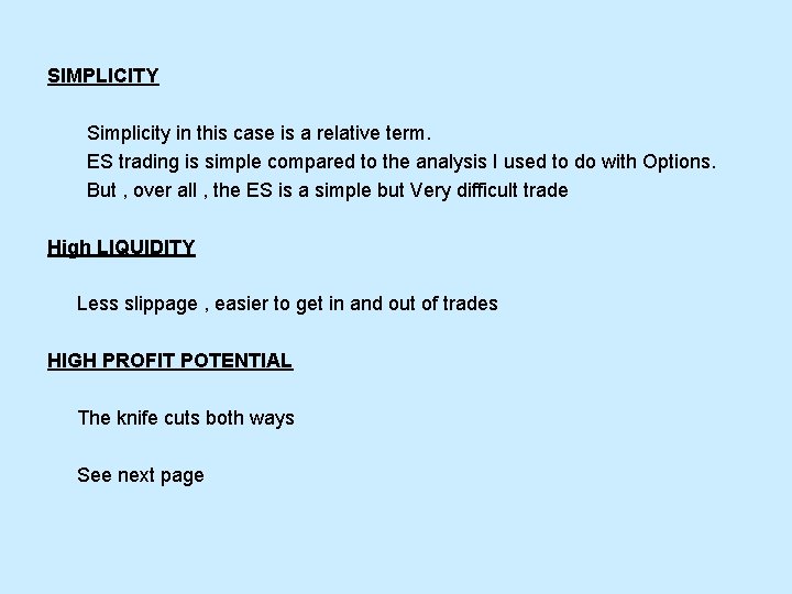 SIMPLICITY Simplicity in this case is a relative term. ES trading is simple compared SIMPLICITY Simplicity in this case is a relative term. ES trading is simple compared