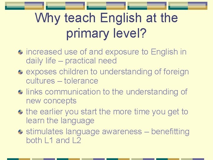 Why teach English at the primary level? increased use of and exposure to English