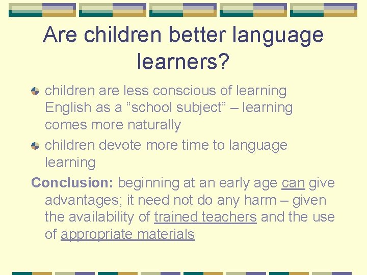 Are children better language learners? children are less conscious of learning English as a Are children better language learners? children are less conscious of learning English as a