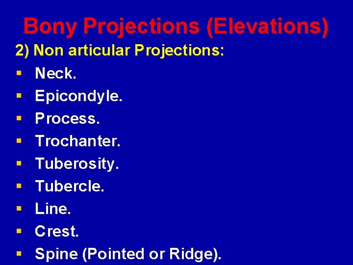 Bony Projections (Elevations) 2) Non articular Projections: § Neck. § Epicondyle. § Process. §