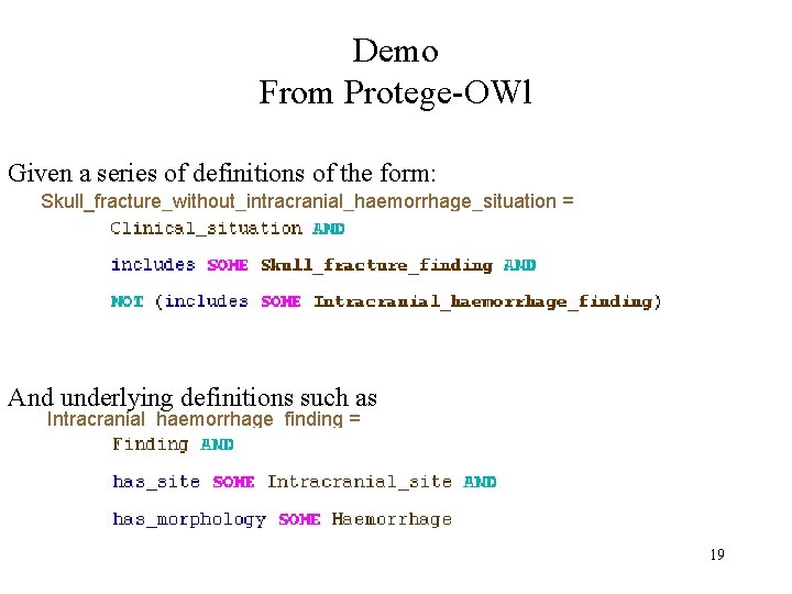 Demo From Protege-OWl Given a series of definitions of the form: Skull_fracture_without_intracranial_haemorrhage_situation = And