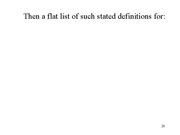 Then a flat list of such stated definitions for: 20 