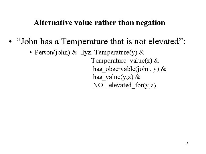 Alternative value rather than negation • “John has a Temperature that is not elevated”: