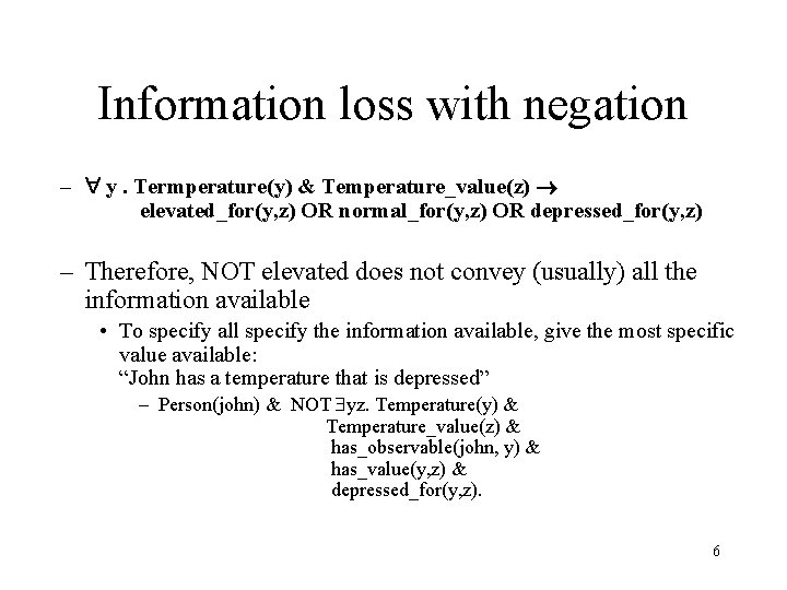 Information loss with negation – y. Termperature(y) & Temperature_value(z) elevated_for(y, z) OR normal_for(y, z)