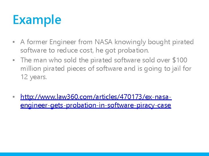 Example • A former Engineer from NASA knowingly bought pirated software to reduce cost,