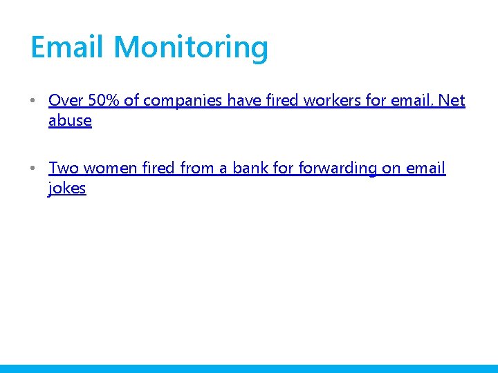 Email Monitoring • Over 50% of companies have fired workers for email, Net abuse