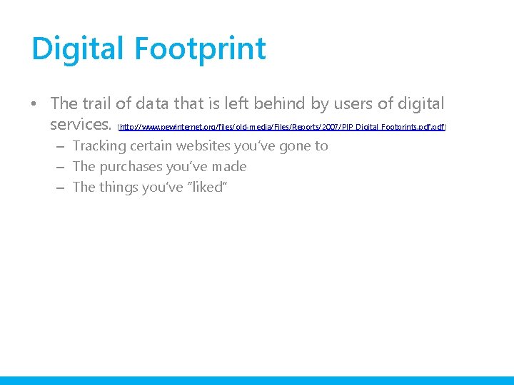 Digital Footprint • The trail of data that is left behind by users of