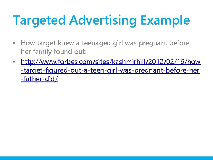 Targeted Advertising Example • How target knew a teenaged girl was pregnant before her