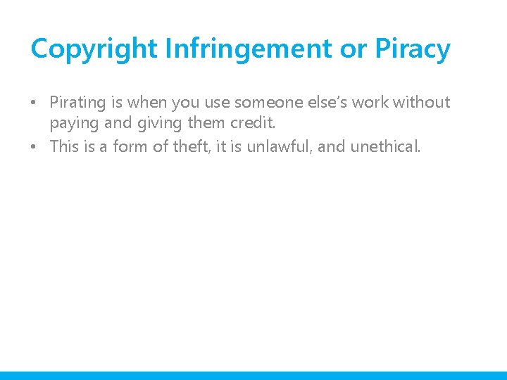 Copyright Infringement or Piracy • Pirating is when you use someone else’s work without