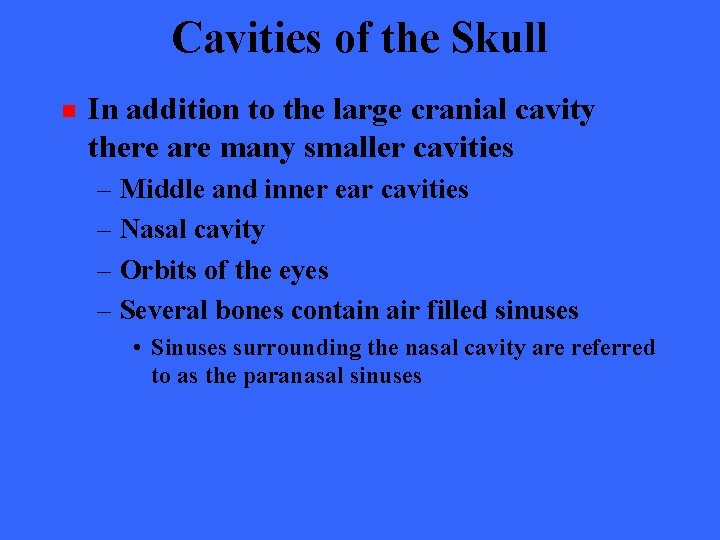 Cavities of the Skull n In addition to the large cranial cavity there are