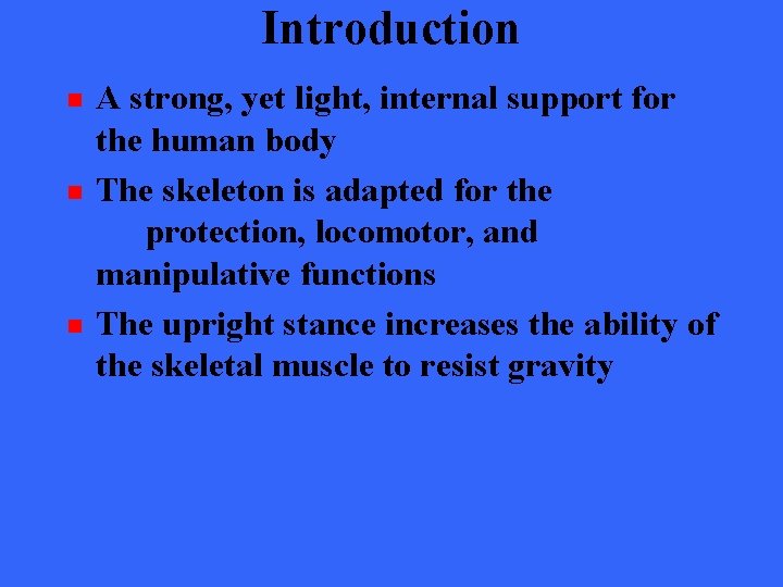 Introduction n A strong, yet light, internal support for the human body The skeleton