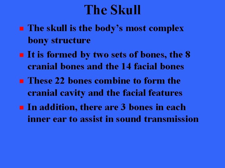 The Skull n n The skull is the body’s most complex bony structure It
