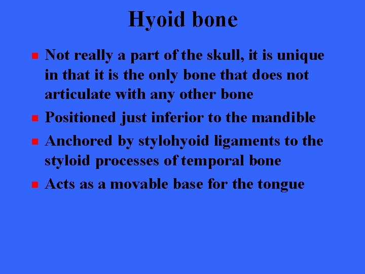 Hyoid bone n n Not really a part of the skull, it is unique