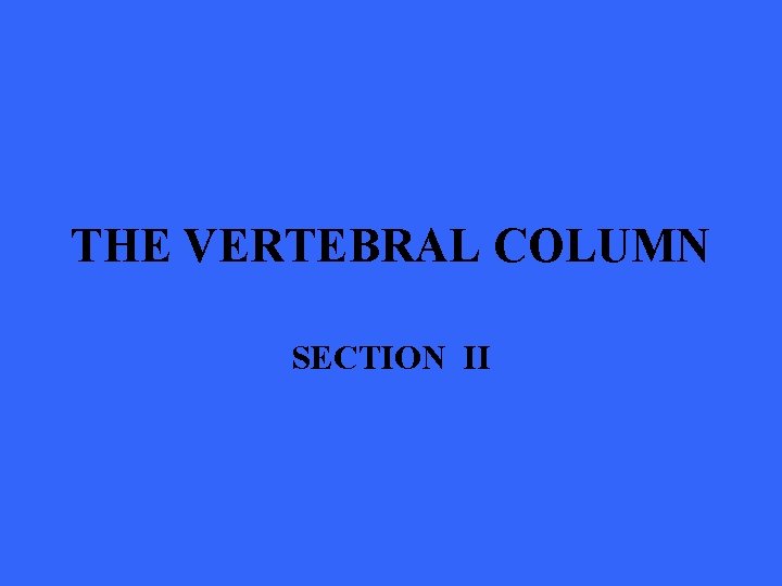 THE VERTEBRAL COLUMN SECTION II 