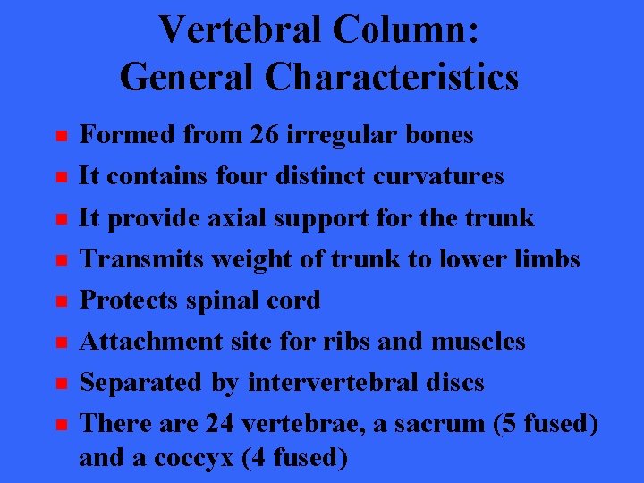 Vertebral Column: General Characteristics n n n n Formed from 26 irregular bones It