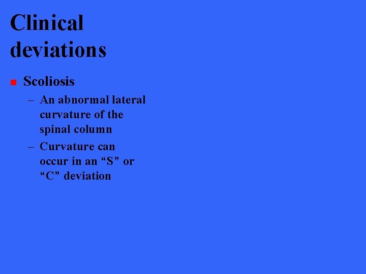 Clinical deviations n Scoliosis – An abnormal lateral curvature of the spinal column –