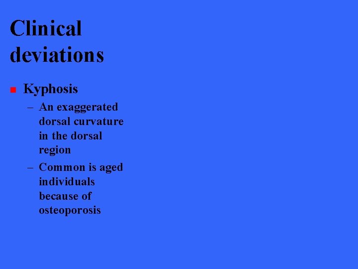 Clinical deviations n Kyphosis – An exaggerated dorsal curvature in the dorsal region –