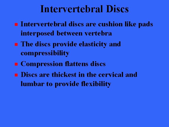 Intervertebral Discs n n Intervertebral discs are cushion like pads interposed between vertebra The