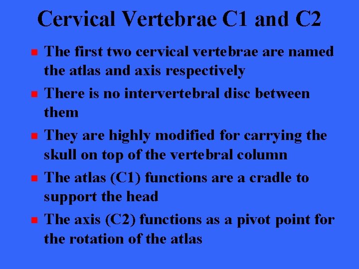 Cervical Vertebrae C 1 and C 2 n n n The first two cervical