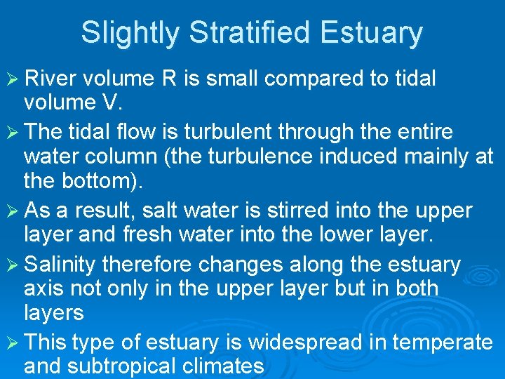 Slightly Stratified Estuary Ø River volume R is small compared to tidal volume V.