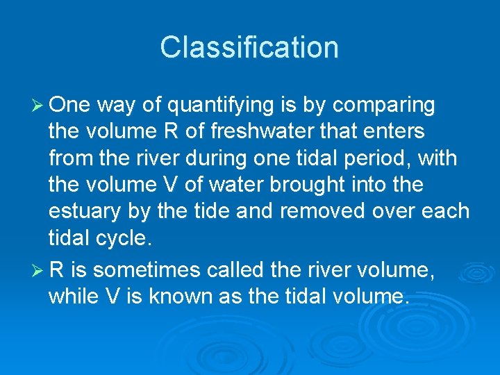Classification Ø One way of quantifying is by comparing the volume R of freshwater