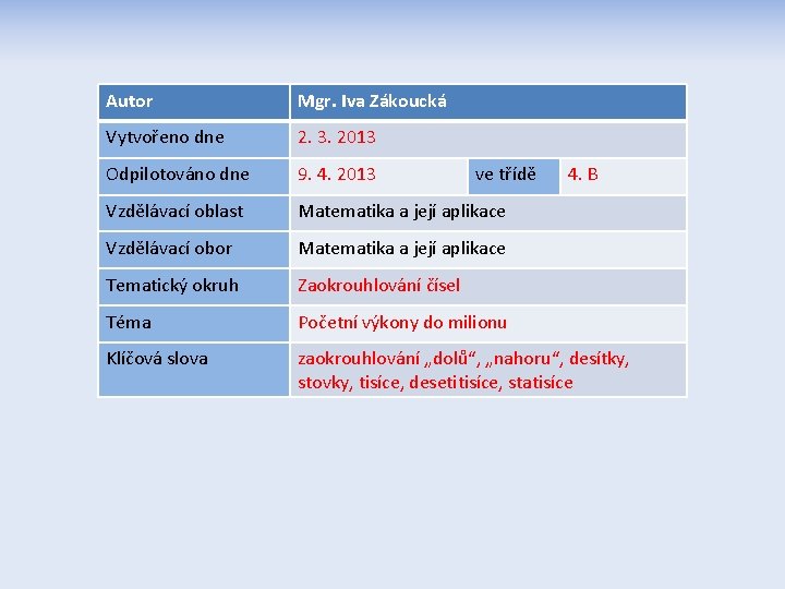 Autor Mgr. Iva Zákoucká Vytvořeno dne 2. 3. 2013 Odpilotováno dne 9. 4. 2013