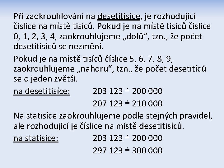 Při zaokrouhlování na desetitisíce, je rozhodující číslice na místě tisíců. Pokud je na místě